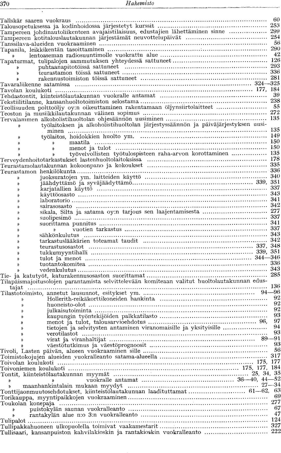 tulipalojen sammutuksen yhteydessä sattuneet 126 puhtaanapitotöissä sattuneet 293 teurastamon töissä sattuneet 336 rakennustoimiston töissä sattuneet 281 Tavaraliikenne satamissa 324 325 Tavolan