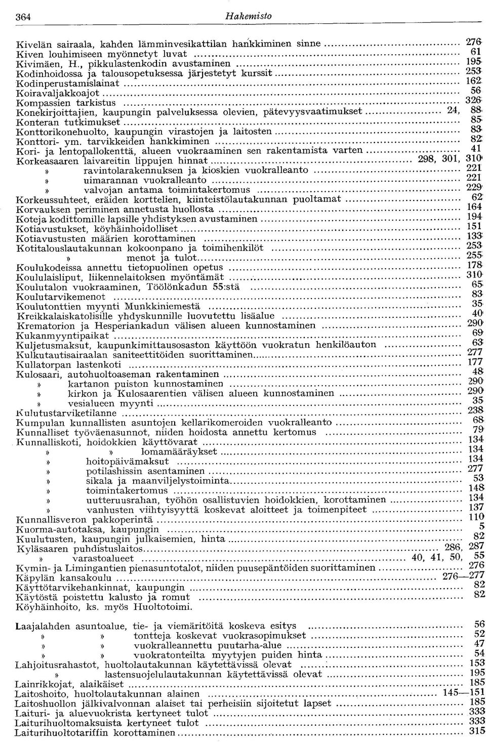 Koira valj akkoaj ot 56 Kompassien tarkistus 326 Konekirjoittajien, kaupungin palveluksessa olevien, pätevyysvaatimukset 24, 88 Konteran tutkimukset Konttorikonehuolto, kaupungin virastojen ja