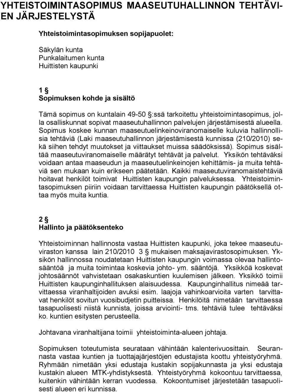 Sopimus koskee kunnan maaseutuelinkeinoviranomaiselle kuluvia hallinnollisia tehtäviä (Laki maaseutuhallinnon järjestämisestä kunnissa (210/2010) sekä siihen tehdyt muutokset ja viittaukset muissa