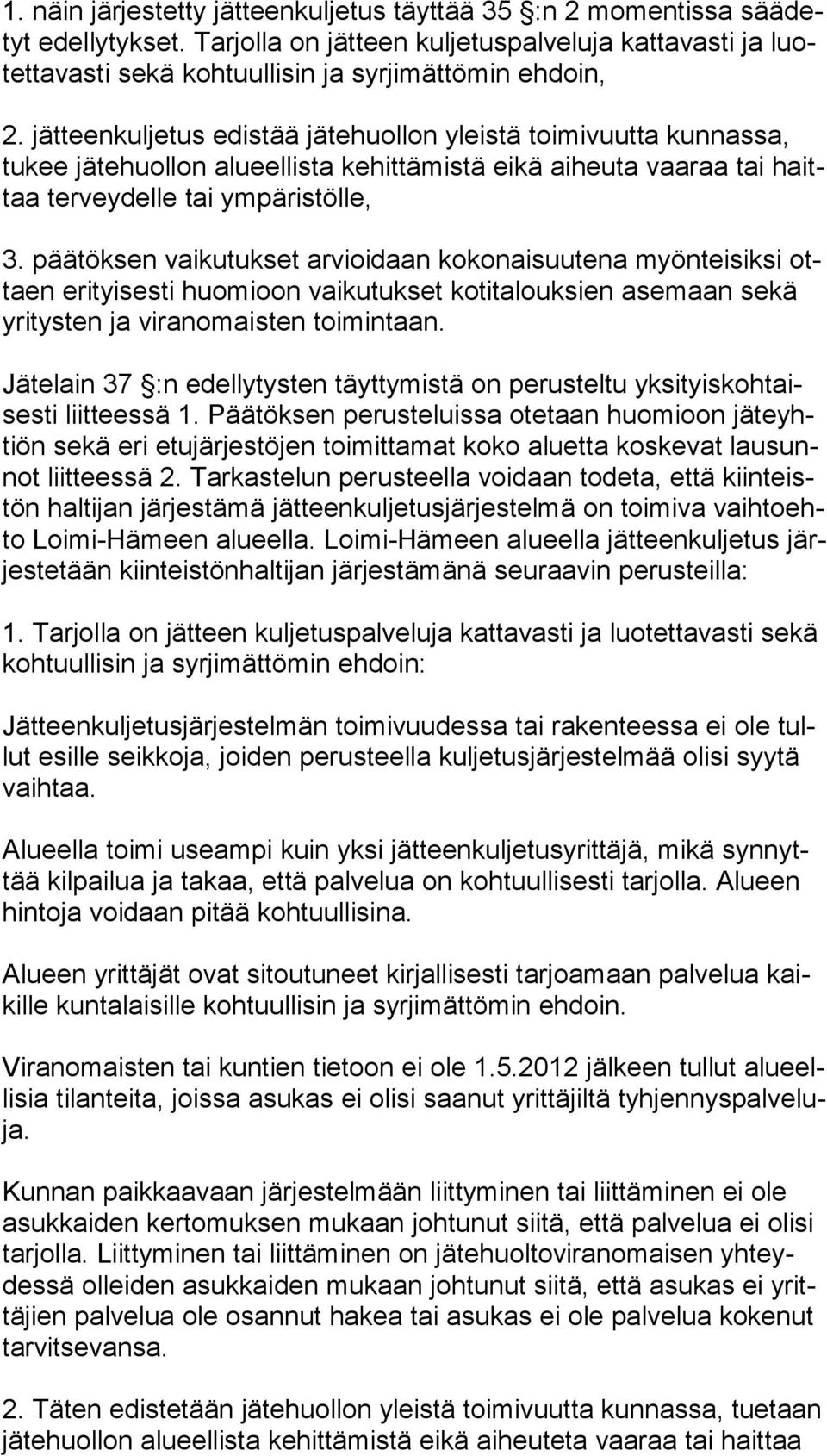 jätteenkuljetus edistää jätehuollon yleistä toimivuutta kunnassa, tu kee jätehuollon alueellista kehittämistä eikä aiheuta vaaraa tai haittaa terveydelle tai ympäristölle, 3.