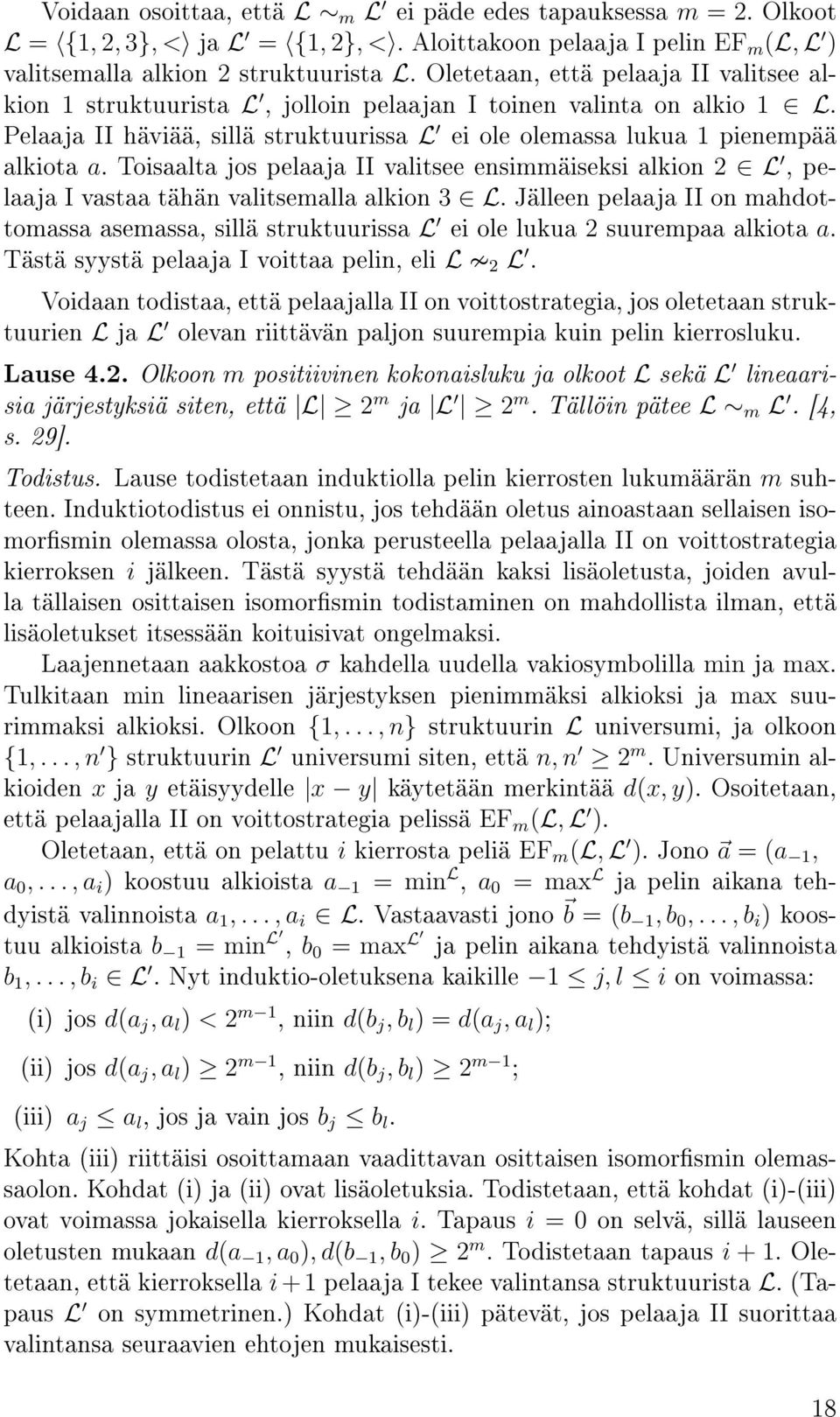 Toisaalta jos pelaaja II valitsee ensimmäiseksi alkion 2 L, pelaaja I vastaa tähän valitsemalla alkion 3 L.