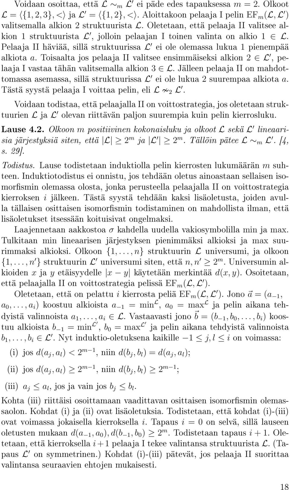 Toisaalta jos pelaaja II valitsee ensimmäiseksi alkion 2 L, pelaaja I vastaa tähän valitsemalla alkion 3 L.