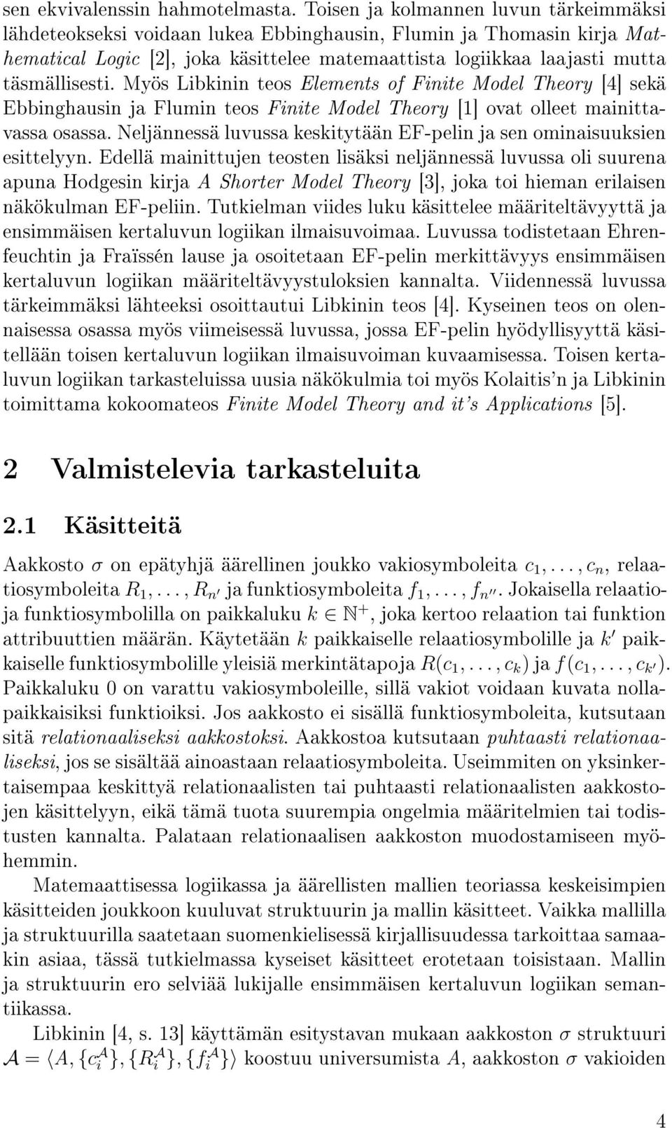 Myös Libkinin teos Elements of Finite Model Theory [4] sekä Ebbinghausin ja Flumin teos Finite Model Theory [1] ovat olleet mainittavassa osassa.