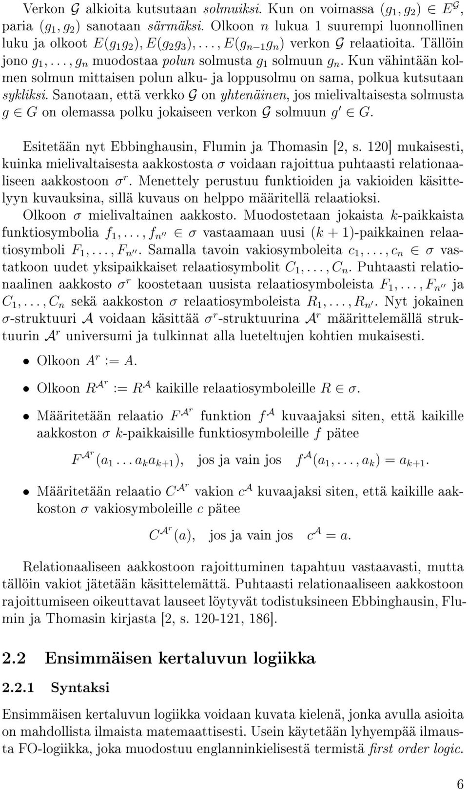 Kun vähintään kolmen solmun mittaisen polun alku- ja loppusolmu on sama, polkua kutsutaan sykliksi.