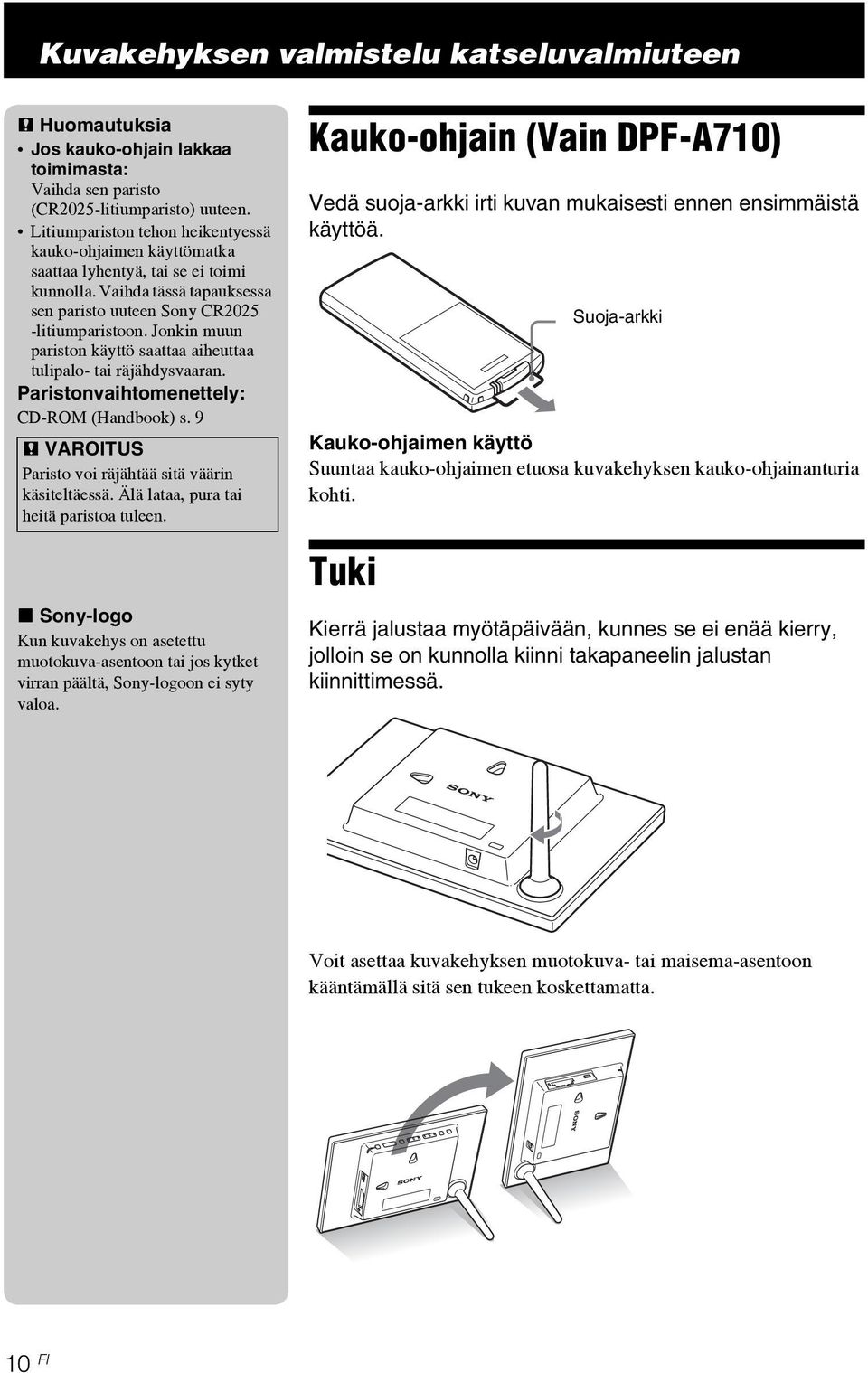 Jonkin muun pariston käyttö saattaa aiheuttaa tulipalo- tai räjähdysvaaran. Paristonvaihtomenettely: CD-ROM (Handbook) s. 9 P VAROITUS Paristo voi räjähtää sitä väärin käsiteltäessä.