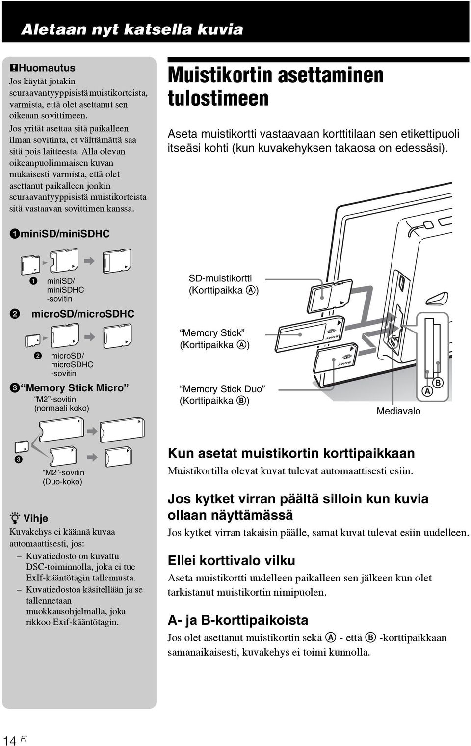 Alla olevan oikeanpuolimmaisen kuvan mukaisesti varmista, että olet asettanut paikalleen jonkin seuraavantyyppisistä muistikorteista sitä vastaavan sovittimen kanssa.