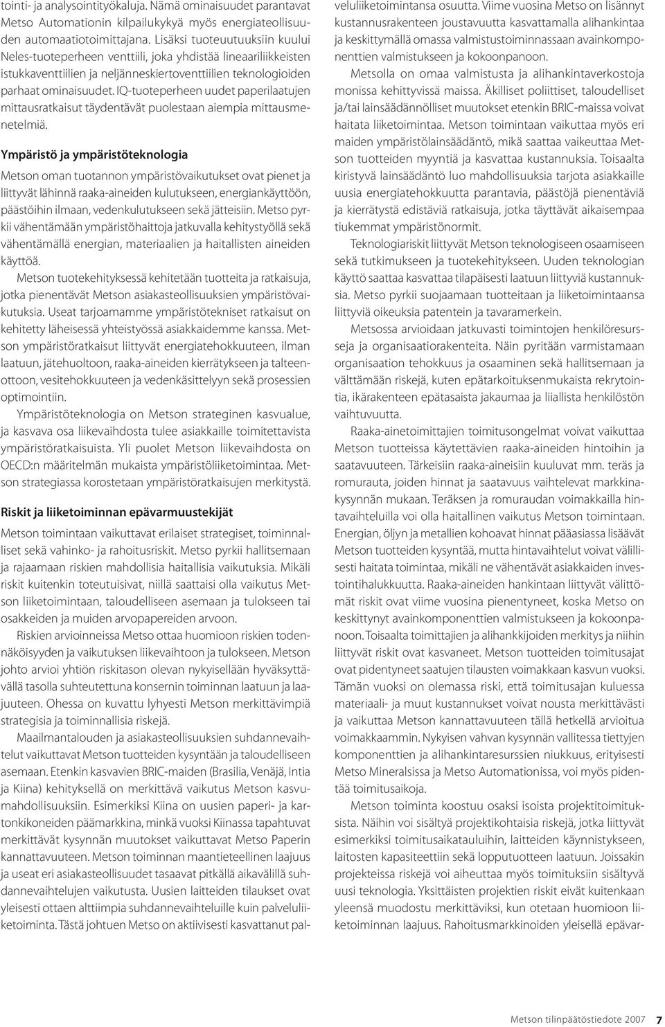 IQ-tuoteperheen uudet paperilaatujen mittausratkaisut täydentävät puolestaan aiempia mittausmenetelmiä.