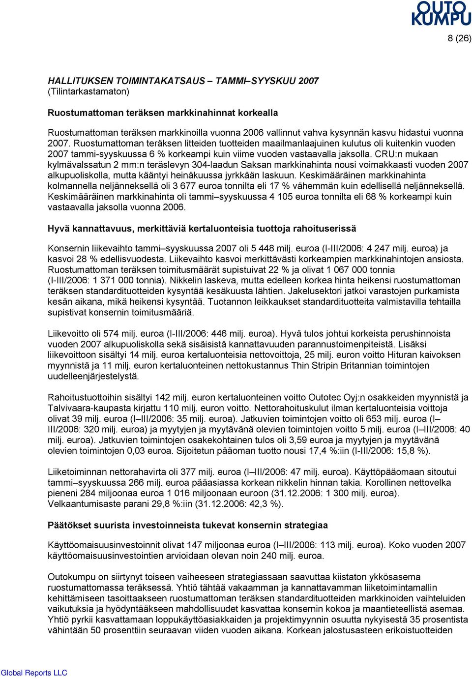 CRU:n mukaan kylmävalssatun 2 mm:n teräslevyn 304laadun Saksan markkinahinta nousi voimakkaasti vuoden 2007 alkupuoliskolla, mutta kääntyi heinäkuussa jyrkkään laskuun.