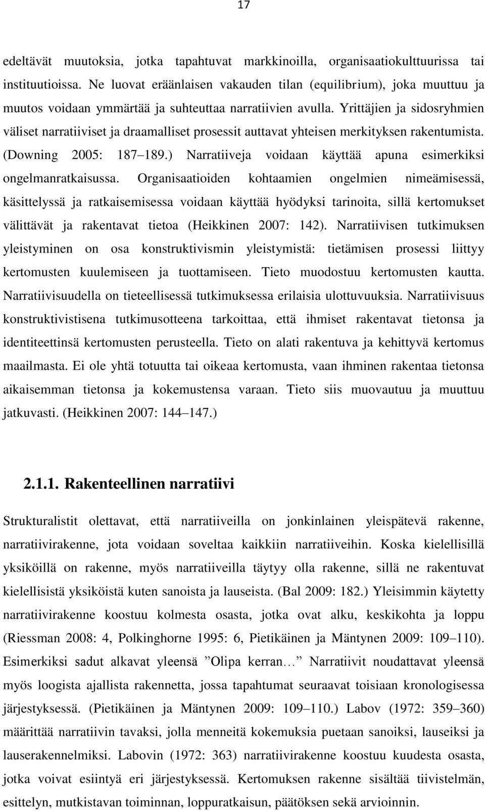 Yrittäjien ja sidosryhmien väliset narratiiviset ja draamalliset prosessit auttavat yhteisen merkityksen rakentumista. (Downing 2005: 187 189.