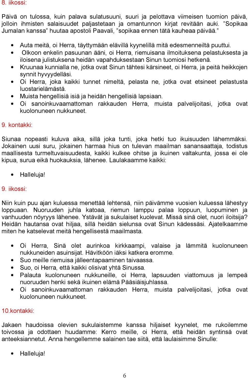 Olkoon enkelin pasuunan ääni, oi Herra, riemuisana ilmoituksena pelastuksesta ja iloisena julistuksena heidän vapahduksestaan Sinun tuomiosi hetkenä.