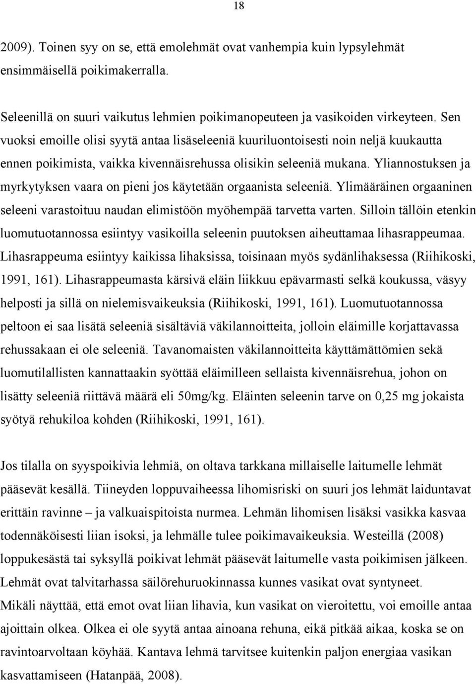 Yliannostuksen ja myrkytyksen vaara on pieni jos käytetään orgaanista seleeniä. Ylimääräinen orgaaninen seleeni varastoituu naudan elimistöön myöhempää tarvetta varten.