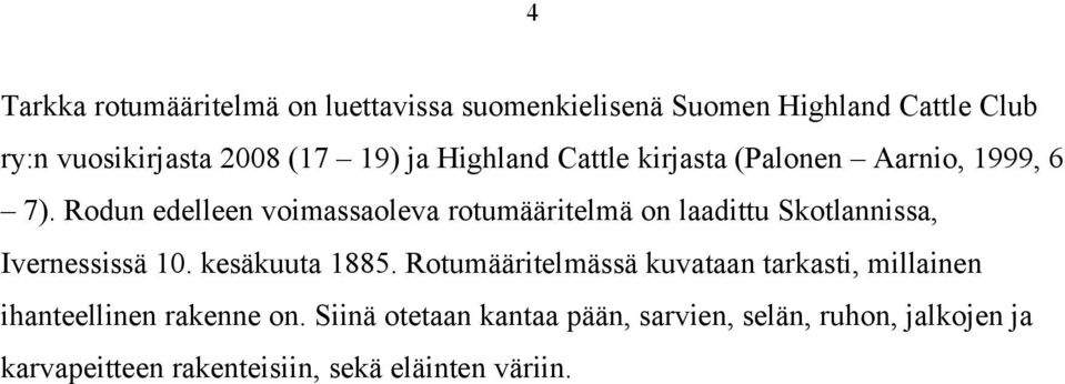 Rodun edelleen voimassaoleva rotumääritelmä on laadittu Skotlannissa, Ivernessissä 10. kesäkuuta 1885.