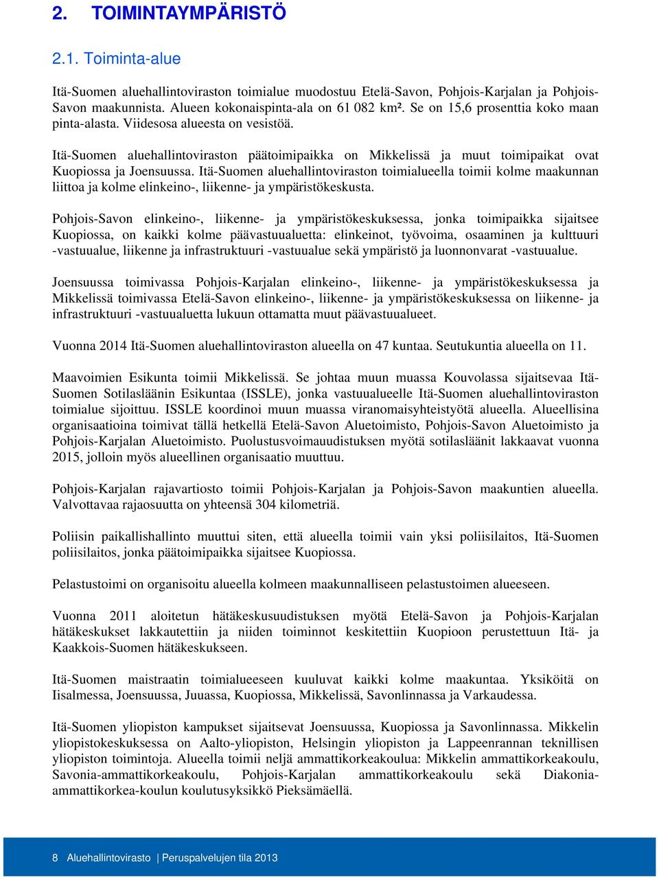 Itä-Suomen aluehallintoviraston toimialueella toimii kolme maakunnan liittoa ja kolme elinkeino-, liikenne- ja ympäristökeskusta.