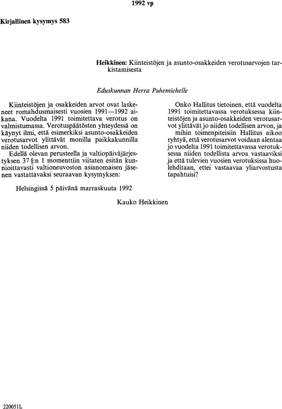 Verotuspäätösten yhteydessä on käynyt ilmi, että esimerkiksi asunto-osakkeiden verotusarvot ylittävät monilla paikkakunnilla niiden todellisen arvon.