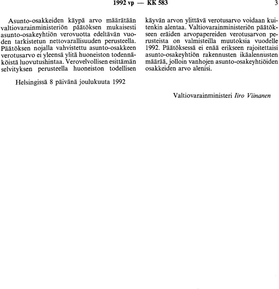 Verovelvollisen esittämän selvityksen perusteella huoneiston todellisen käyvän arvon ylittävä verotusarvo voidaan kuitenkin alentaa.