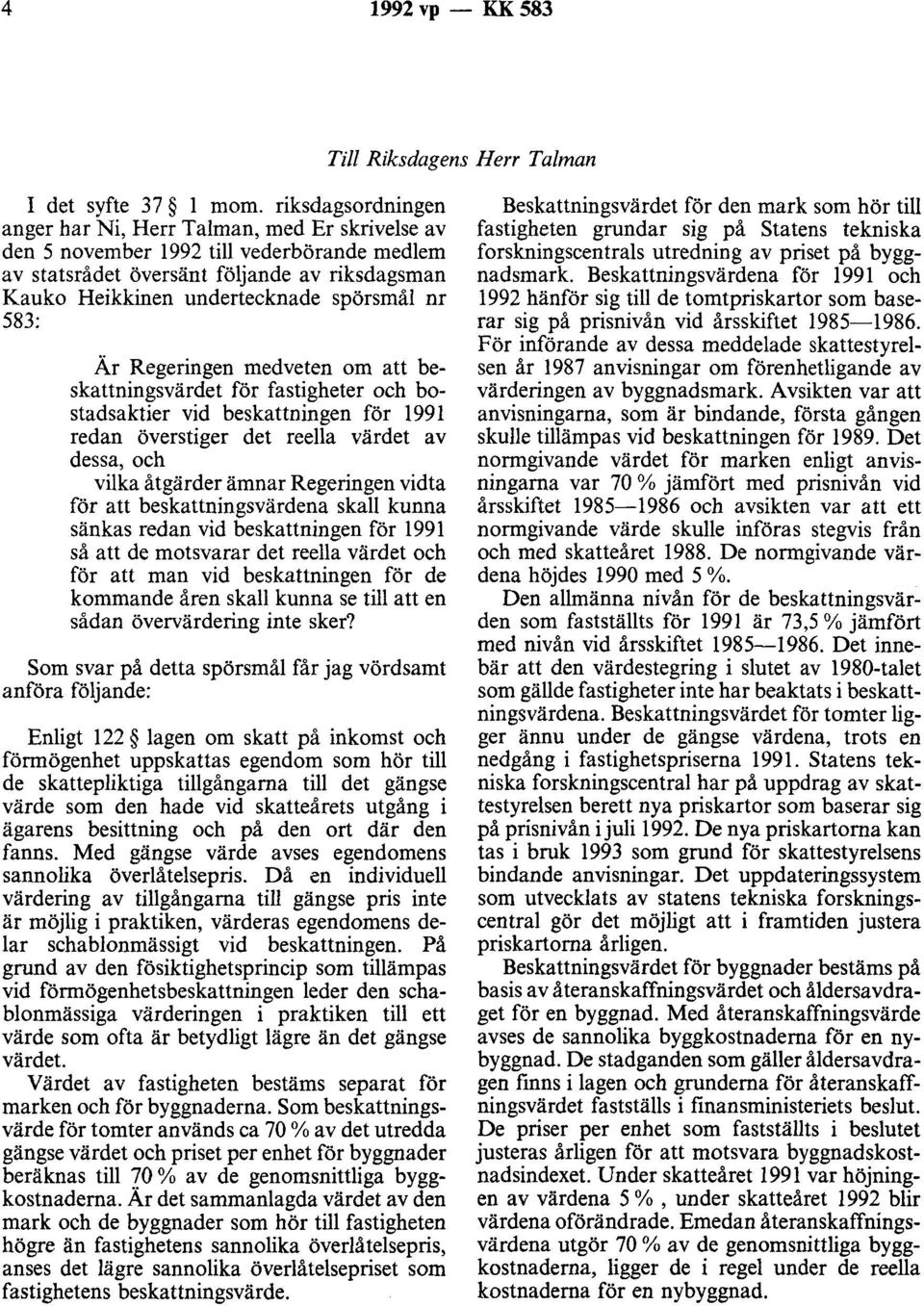 583: Är Regeringen medveten om att beskattningsvärdet för fastigheter och bostadsaktier vid beskattningen för 1991 redan överstiger det reella värdet av dessa, och vilka åtgärder ämnar Regeringen