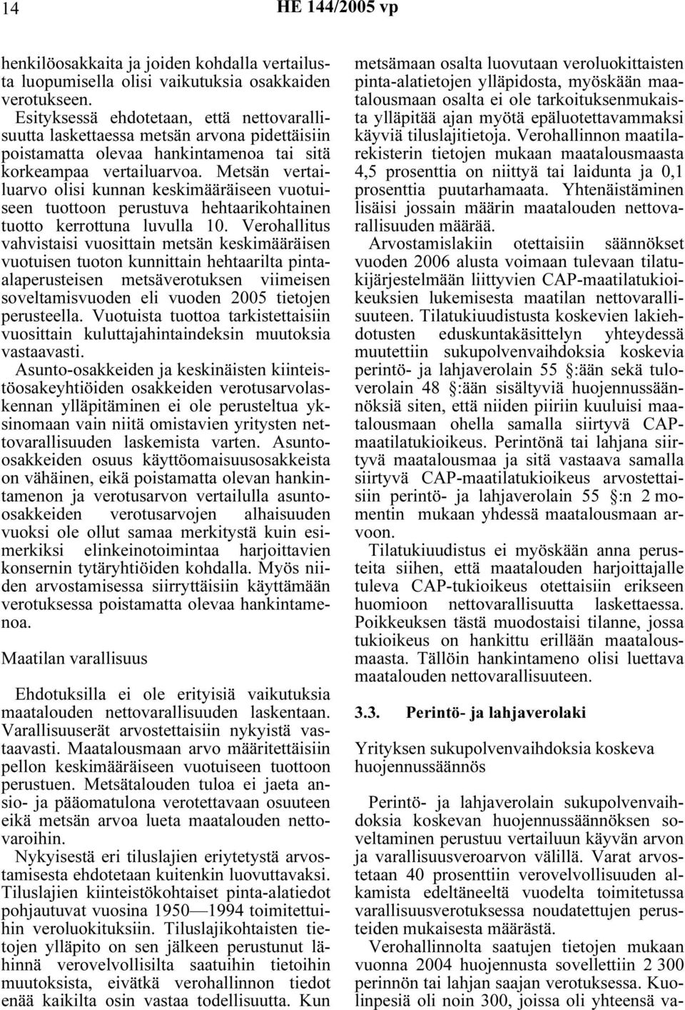 Metsän vertailuarvo olisi kunnan keskimääräiseen vuotuiseen tuottoon perustuva hehtaarikohtainen tuotto kerrottuna luvulla 10.