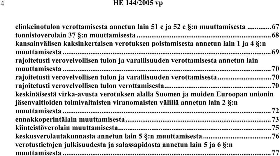 ..70 rajoitetusti verovelvollisen tulon ja varallisuuden verottamisesta...70 rajoitetusti verovelvollisen tulon verottamisesta.