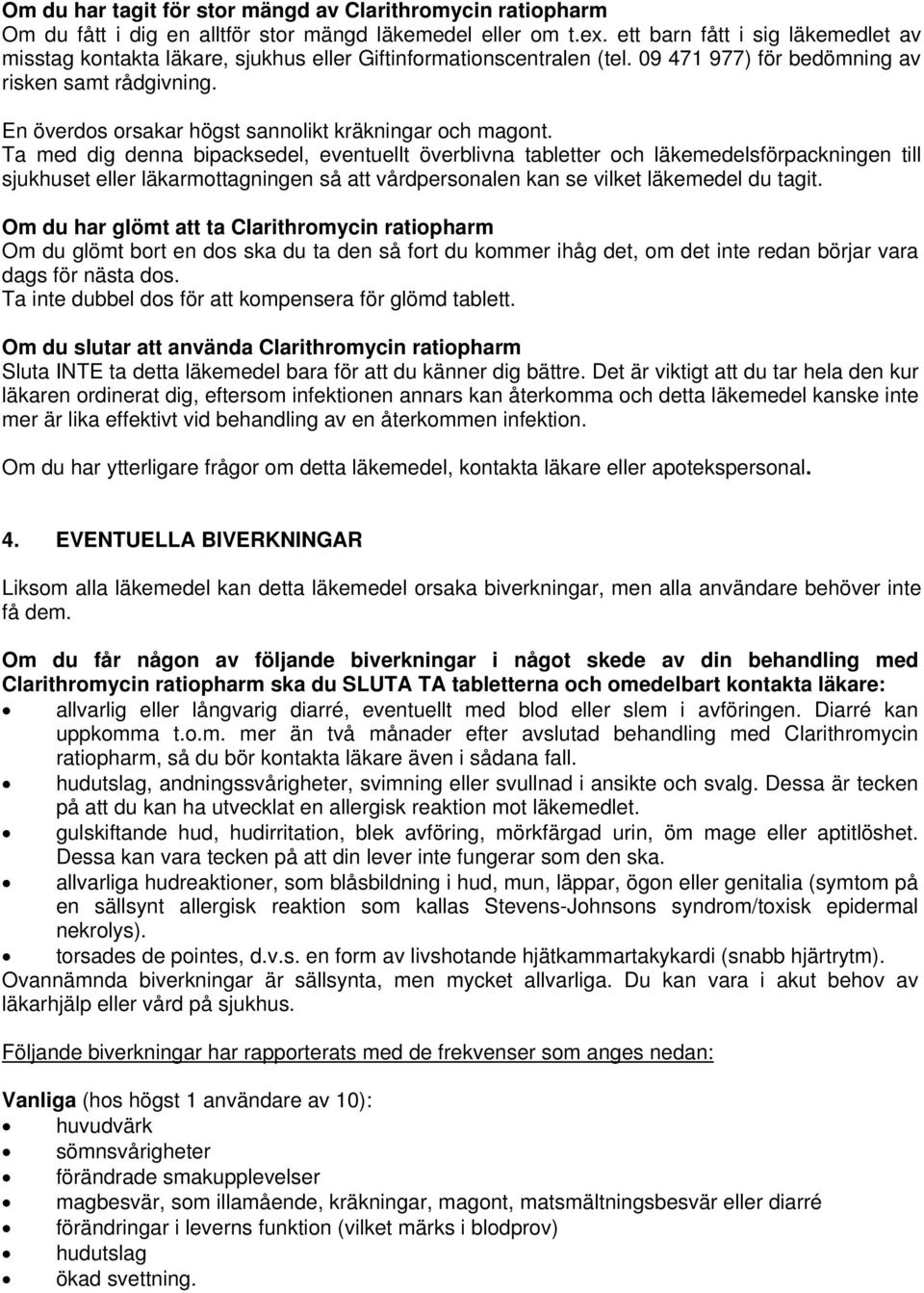 En överdos orsakar högst sannolikt kräkningar och magont.