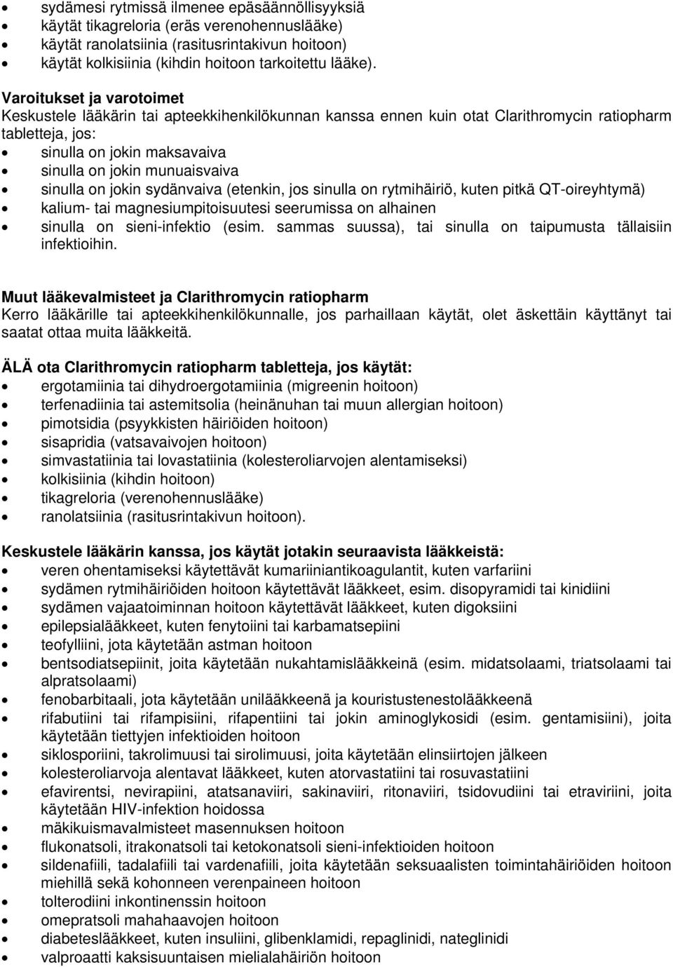 sinulla on jokin sydänvaiva (etenkin, jos sinulla on rytmihäiriö, kuten pitkä QT-oireyhtymä) kalium- tai magnesiumpitoisuutesi seerumissa on alhainen sinulla on sieni-infektio (esim.