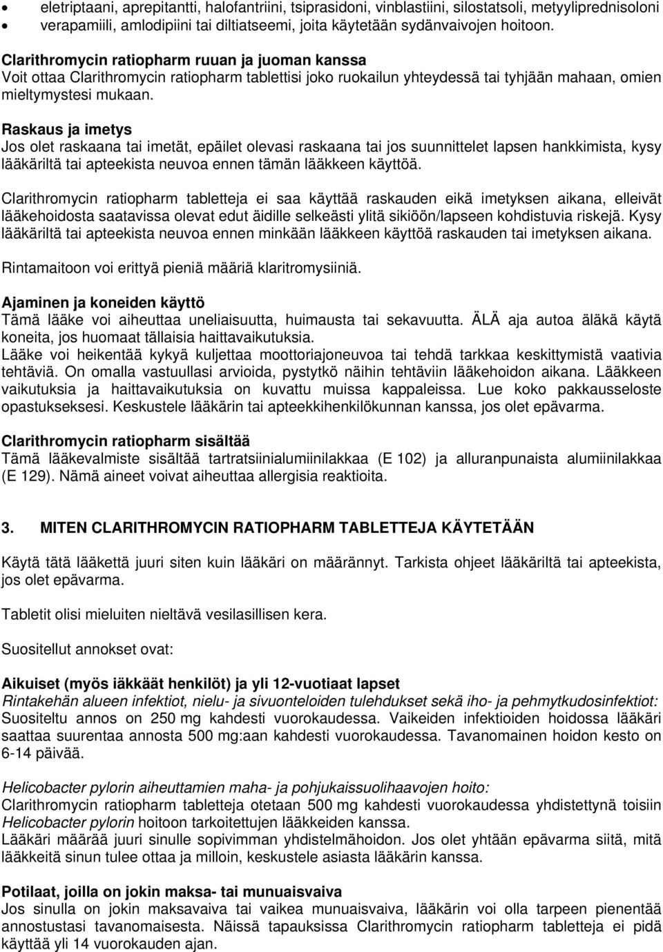 Raskaus ja imetys Jos olet raskaana tai imetät, epäilet olevasi raskaana tai jos suunnittelet lapsen hankkimista, kysy lääkäriltä tai apteekista neuvoa ennen tämän lääkkeen käyttöä.