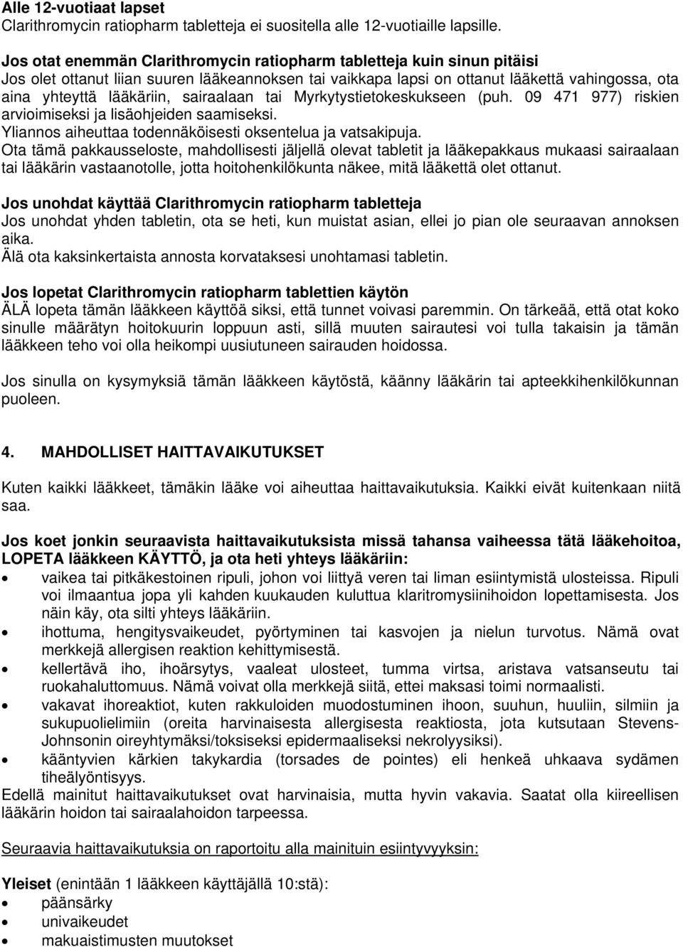 sairaalaan tai Myrkytystietokeskukseen (puh. 09 471 977) riskien arvioimiseksi ja lisäohjeiden saamiseksi. Yliannos aiheuttaa todennäköisesti oksentelua ja vatsakipuja.