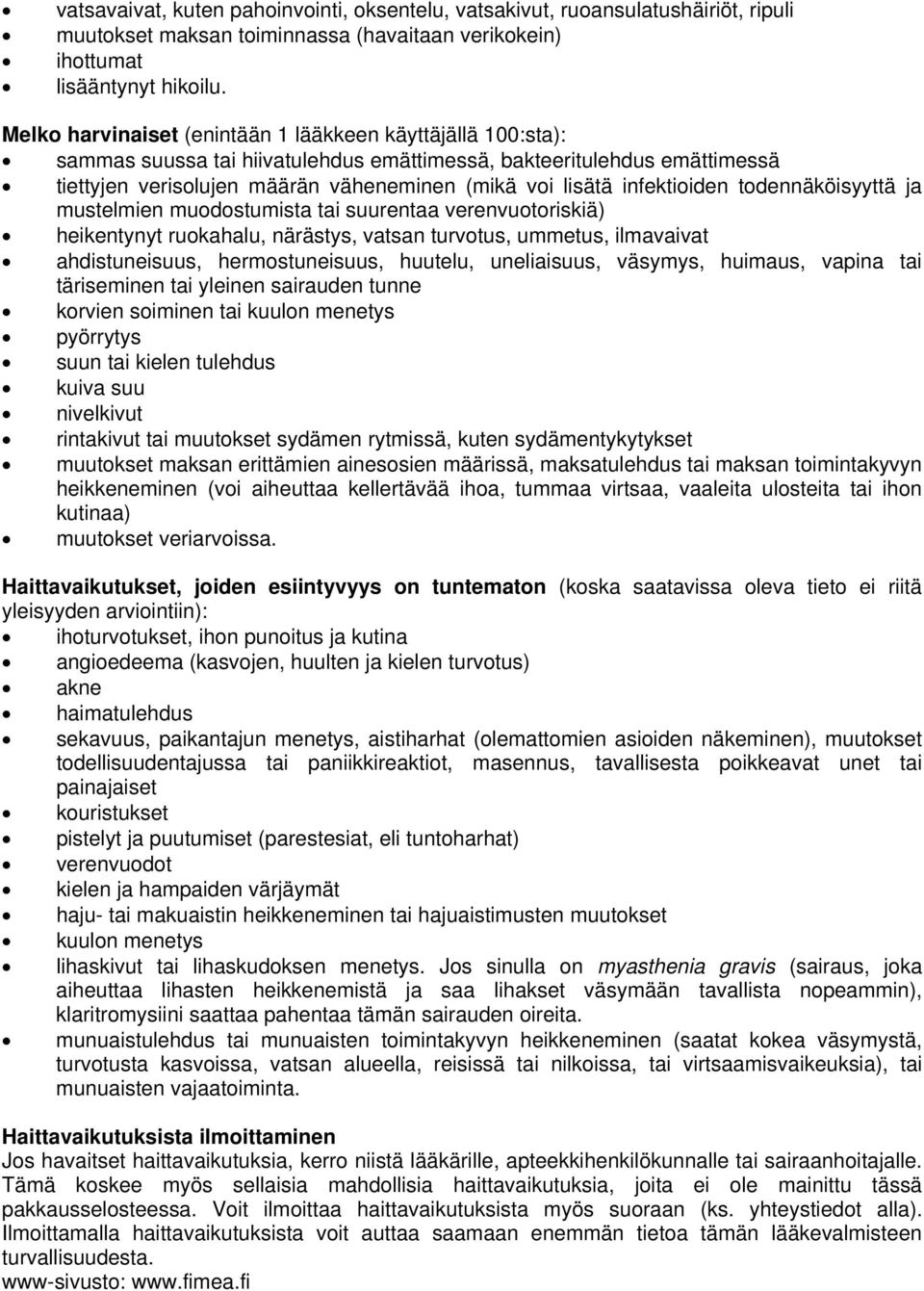 infektioiden todennäköisyyttä ja mustelmien muodostumista tai suurentaa verenvuotoriskiä) heikentynyt ruokahalu, närästys, vatsan turvotus, ummetus, ilmavaivat ahdistuneisuus, hermostuneisuus,