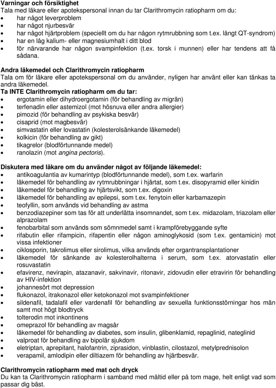 Andra läkemedel och Clarithromycin ratiopharm Tala om för läkare eller apotekspersonal om du använder, nyligen har använt eller kan tänkas ta andra läkemedel.