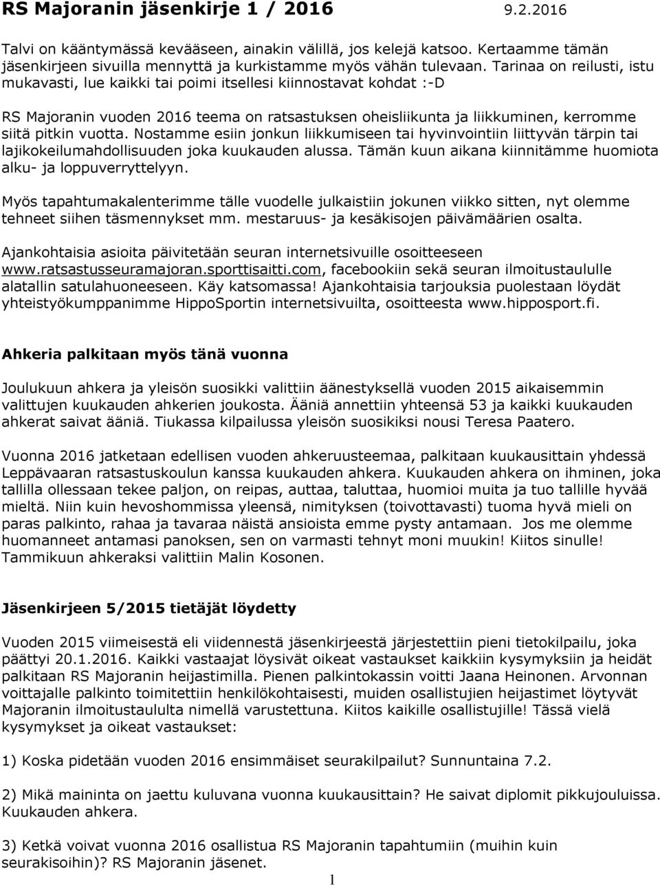 Nostamme esiin jonkun liikkumiseen tai hyvinvointiin liittyvän tärpin tai lajikokeilumahdollisuuden joka kuukauden alussa. Tämän kuun aikana kiinnitämme huomiota alku- ja loppuverryttelyyn.