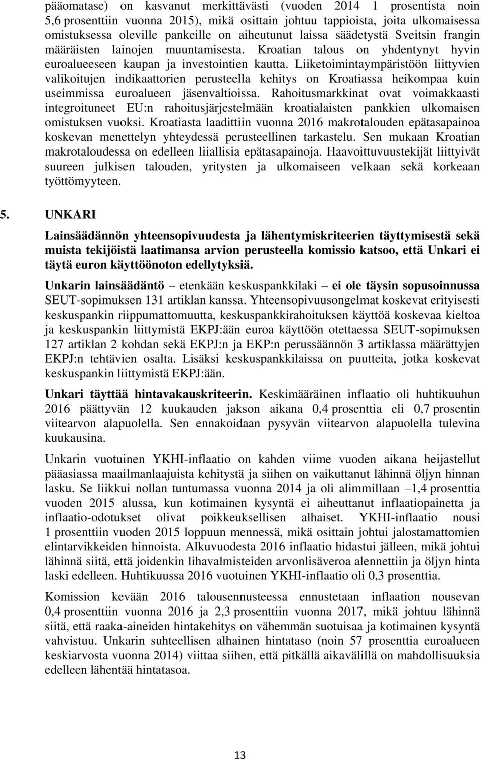 Liiketoimintaympäristöön liittyvien valikoitujen indikaattorien perusteella kehitys on Kroatiassa heikompaa kuin useimmissa euroalueen jäsenvaltioissa.