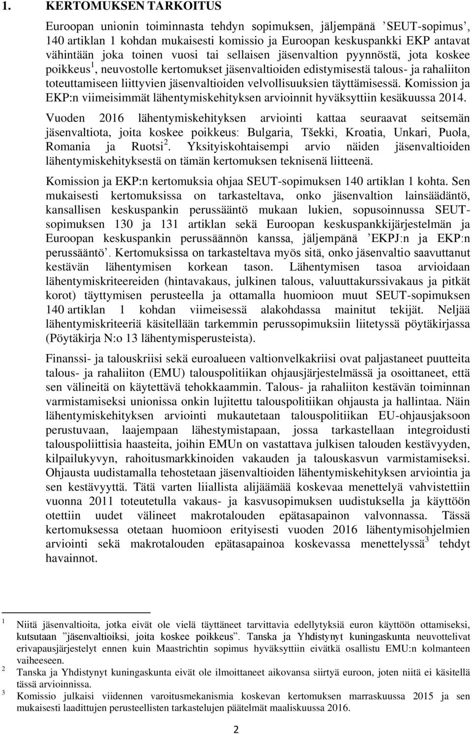 velvollisuuksien täyttämisessä. Komission ja EKP:n viimeisimmät lähentymiskehityksen arvioinnit hyväksyttiin kesäkuussa 214.