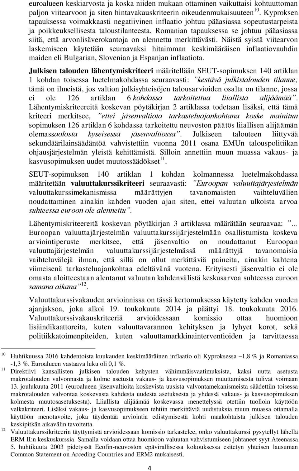 Romanian tapauksessa se johtuu pääasiassa siitä, että arvonlisäverokantoja on alennettu merkittävästi.