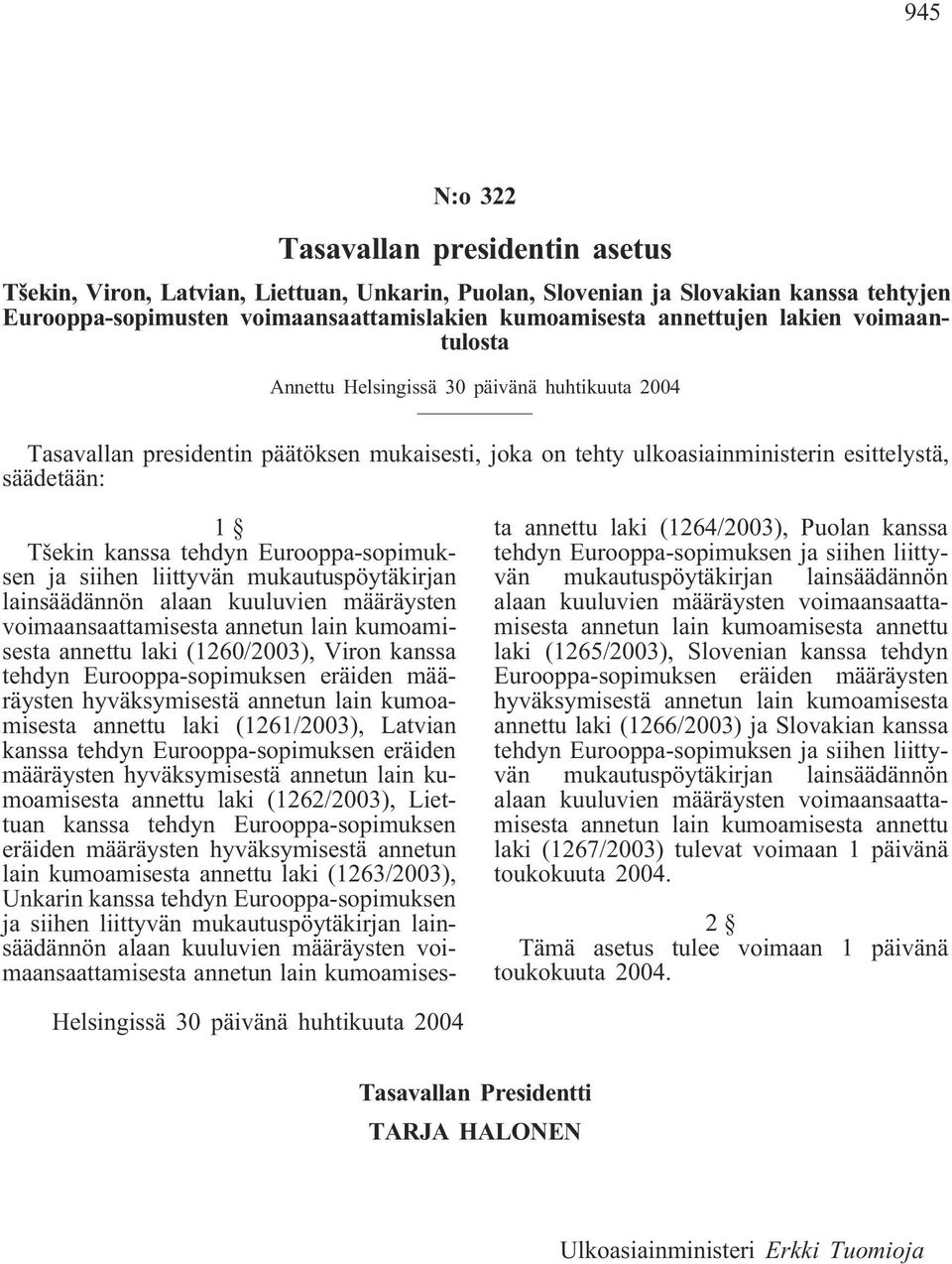 Eurooppa-sopimuksen ja siihen liittyvän mukautuspöytäkirjan lainsäädännön alaan kuuluvien määräysten voimaansaattamisesta annetun lain kumoamisesta annettu laki (1260/2003), Viron kanssa tehdyn