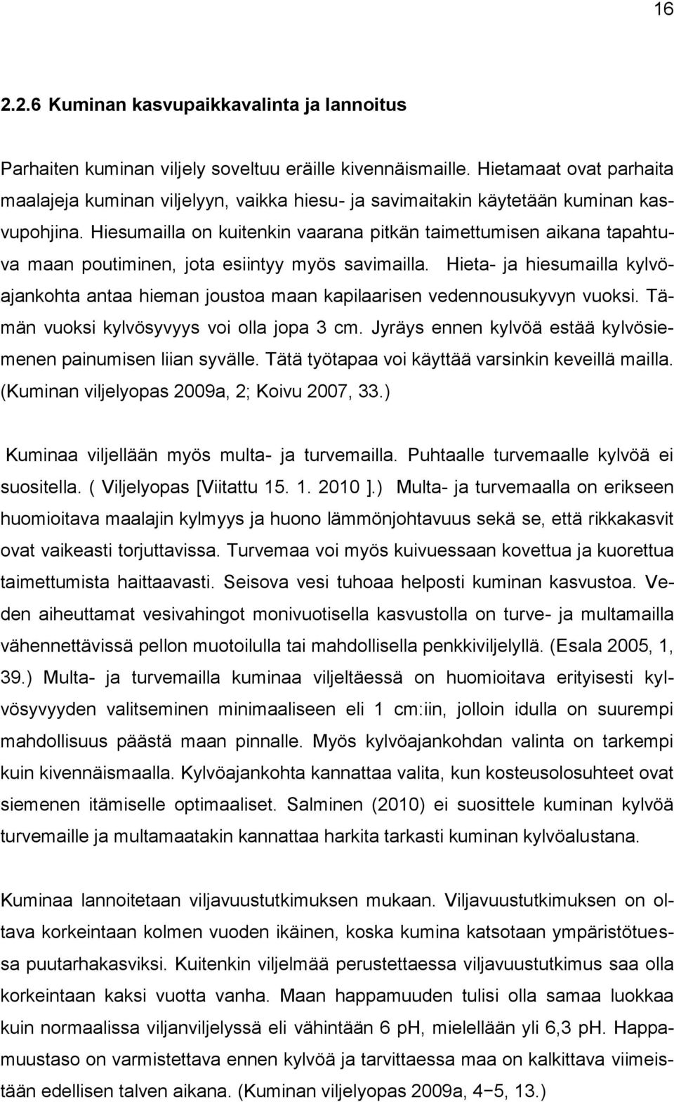 Hiesumailla on kuitenkin vaarana pitkän taimettumisen aikana tapahtuva maan poutiminen, jota esiintyy myös savimailla.