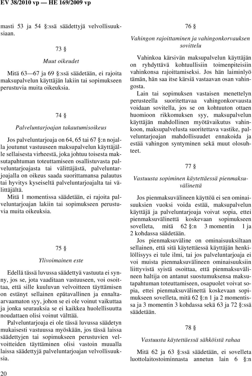 toteuttamiseen osallistuvasta palveluntarjoajasta tai välittäjästä, palveluntarjoajalla on oikeus saada suorittamansa palautus tai hyvitys kyseiseltä palveluntarjoajalta tai välittäjältä.