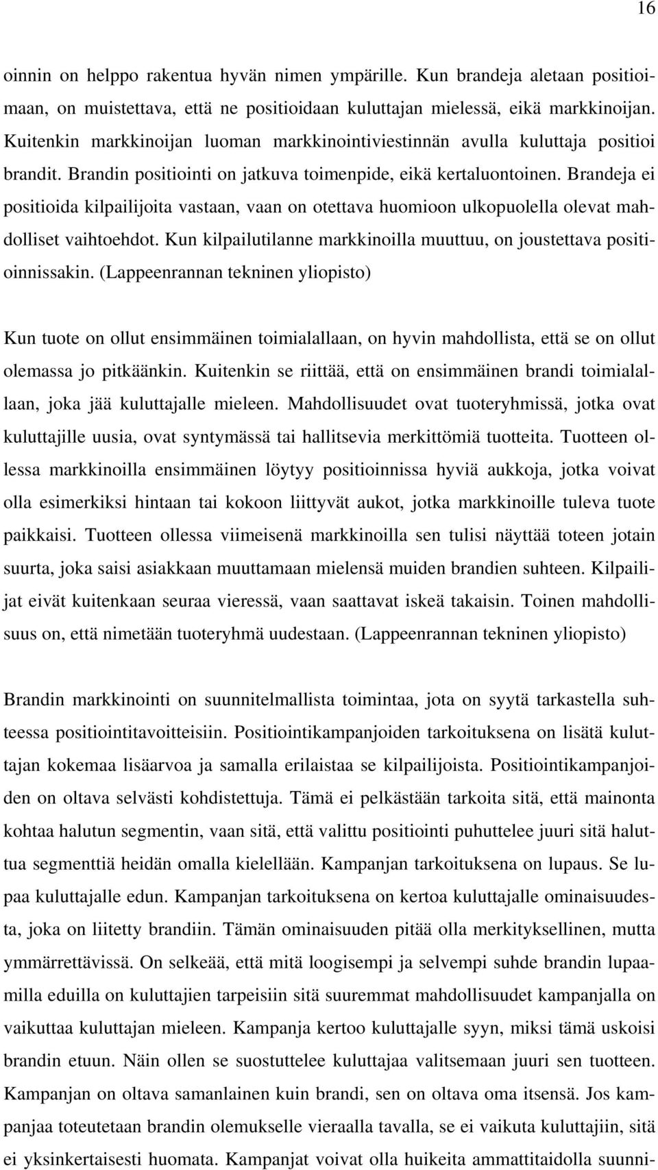 Brandeja ei positioida kilpailijoita vastaan, vaan on otettava huomioon ulkopuolella olevat mahdolliset vaihtoehdot. Kun kilpailutilanne markkinoilla muuttuu, on joustettava positioinnissakin.