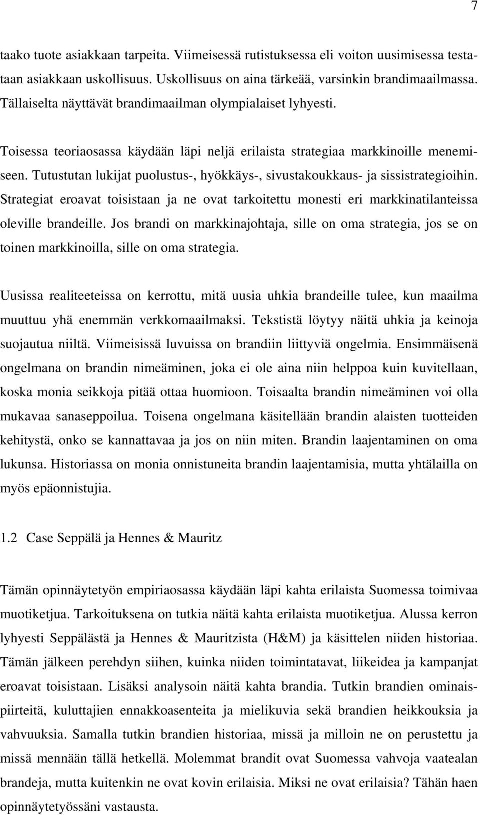 Tutustutan lukijat puolustus-, hyökkäys-, sivustakoukkaus- ja sissistrategioihin. Strategiat eroavat toisistaan ja ne ovat tarkoitettu monesti eri markkinatilanteissa oleville brandeille.