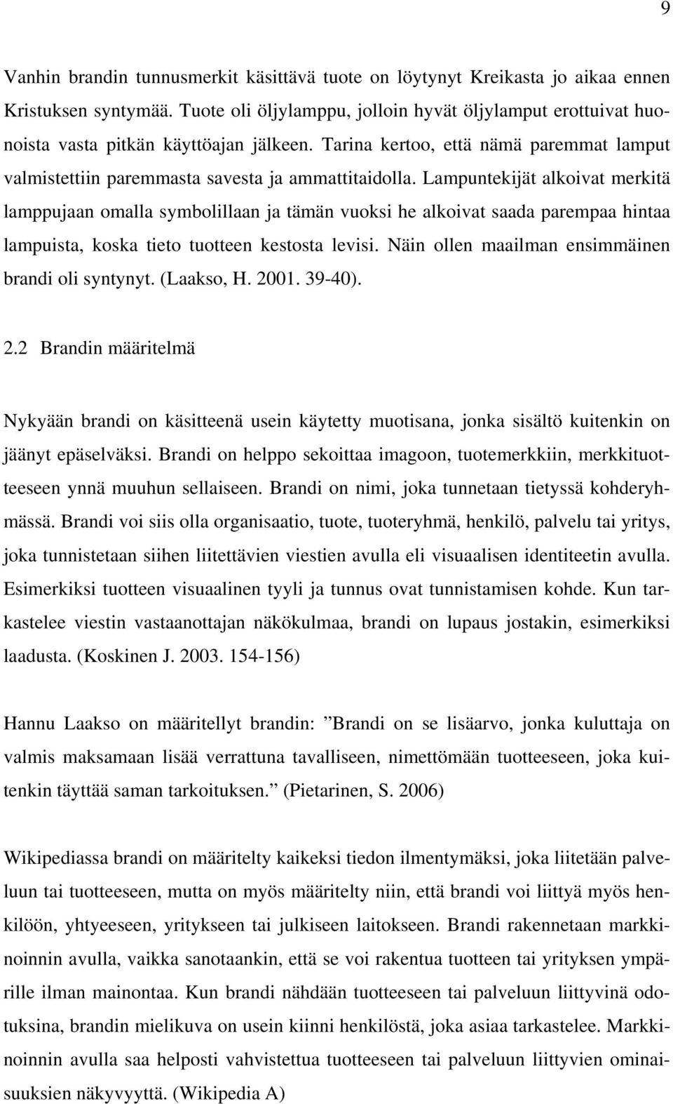 Lampuntekijät alkoivat merkitä lamppujaan omalla symbolillaan ja tämän vuoksi he alkoivat saada parempaa hintaa lampuista, koska tieto tuotteen kestosta levisi.