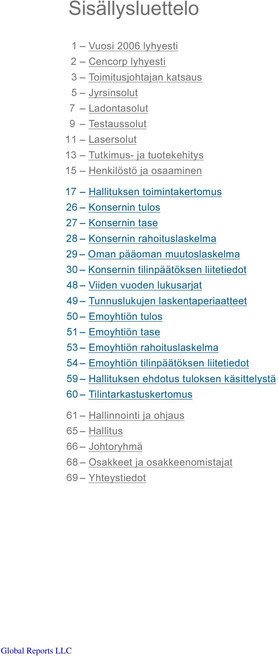 tilinpäätöksen liitetiedot 48 Viiden vuoden lukusarjat 49 Tunnuslukujen laskentaperiaatteet 50 Emoyhtiön tulos 51 Emoyhtiön tase 53 Emoyhtiön rahoituslaskelma 54 Emoyhtiön