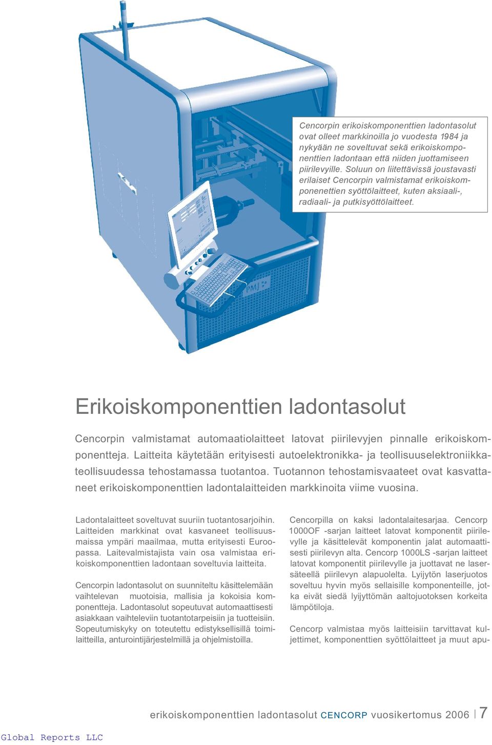 Erikoiskomponenttien ladontasolut Cencorpin valmistamat automaatiolaitteet latovat piirilevyjen pinnalle erikoiskomponentteja.