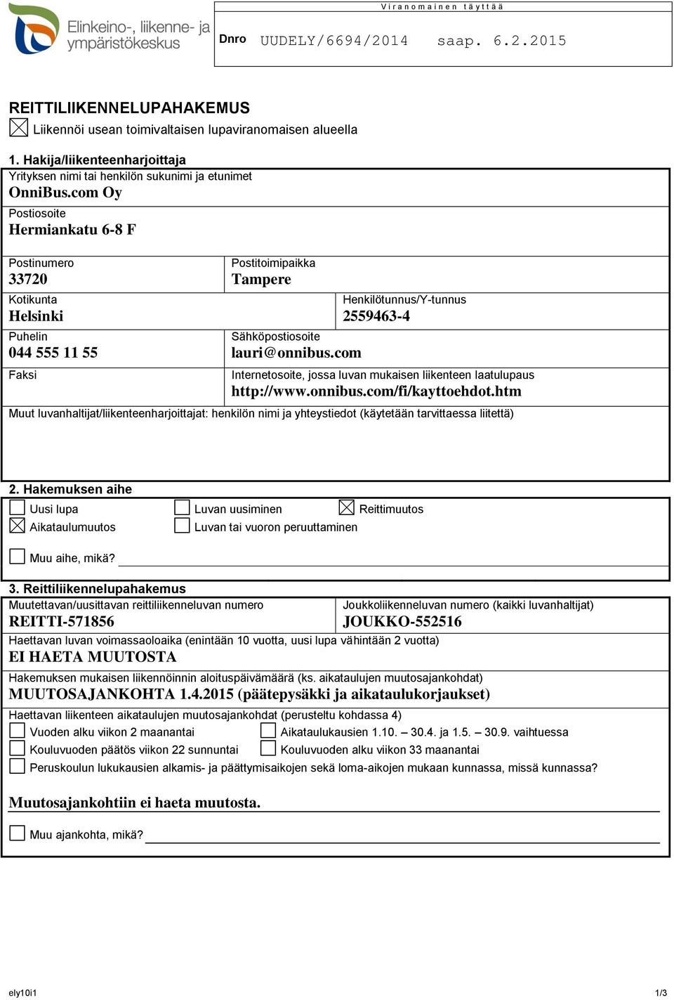 com Oy Postiosoite Hermiankatu 6-8 F Postinumero 33720 Kotikunta Helsinki Puhelin 044 555 11 55 Faksi Postitoimipaikka Tampere Sähköpostiosoite lauri@onnibus.