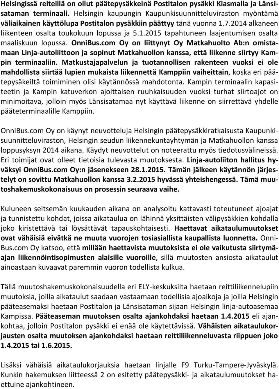OnniBus.com Oy on liittynyt Oy Matkahuolto Ab:n omistamaan Linja-autoliittoon ja sopinut Matkahuollon kanssa, että liikenne siirtyy Kampin terminaaliin.