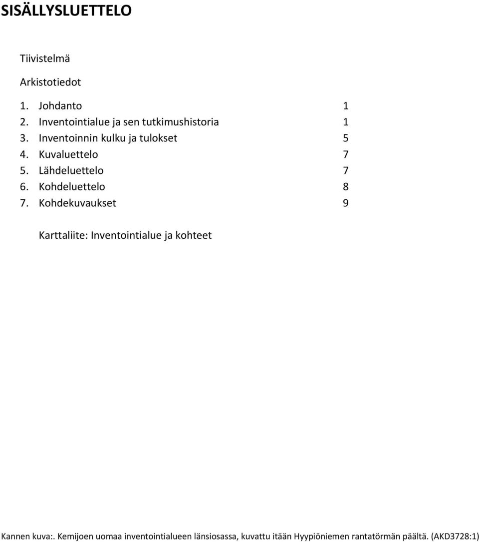 Kuvaluettelo 7 5. Lähdeluettelo 7 6. Kohdeluettelo 8 7.