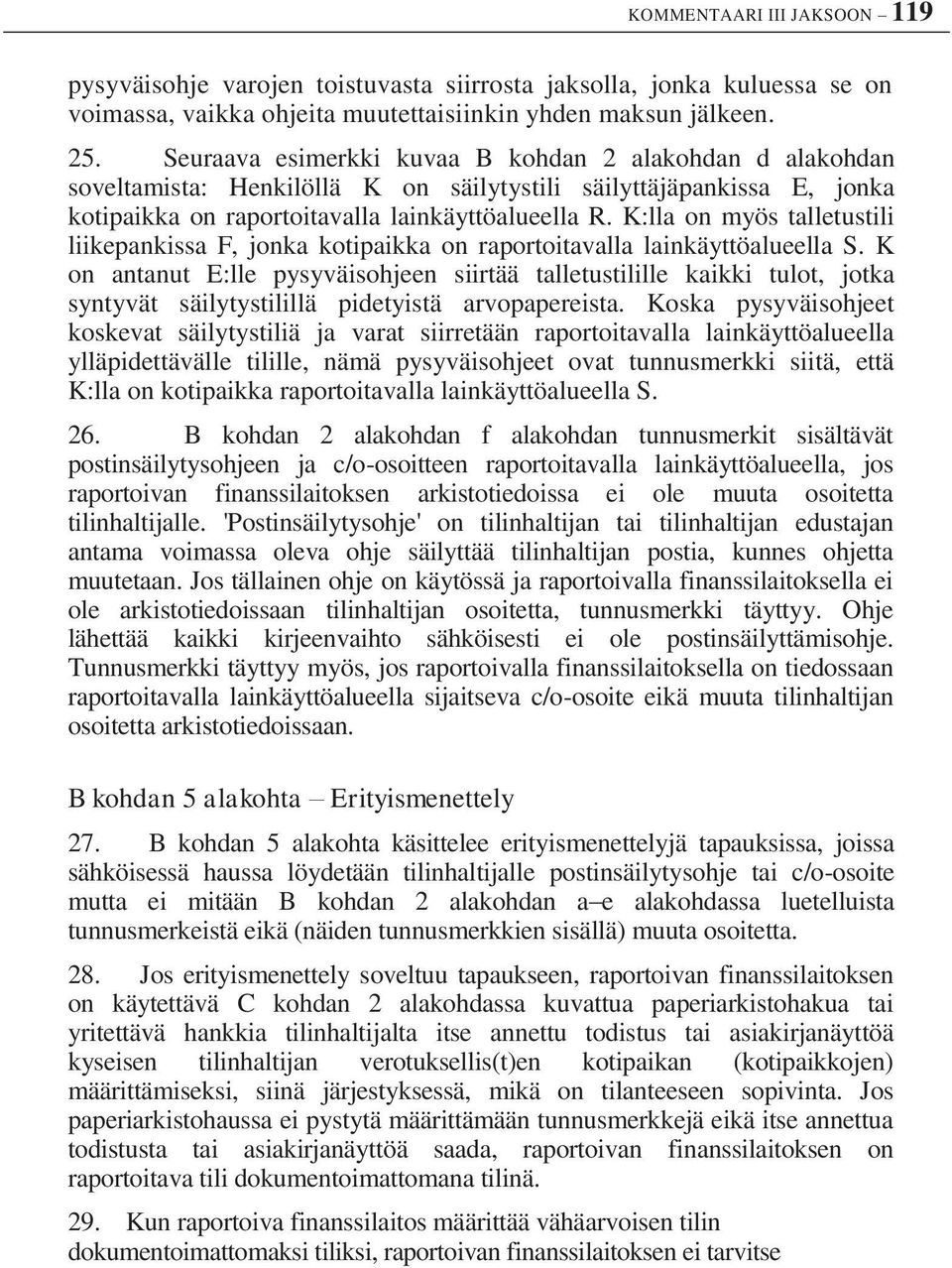 K:lla on myös talletustili liikepankissa F, jonka kotipaikka on raportoitavalla lainkäyttöalueella S.