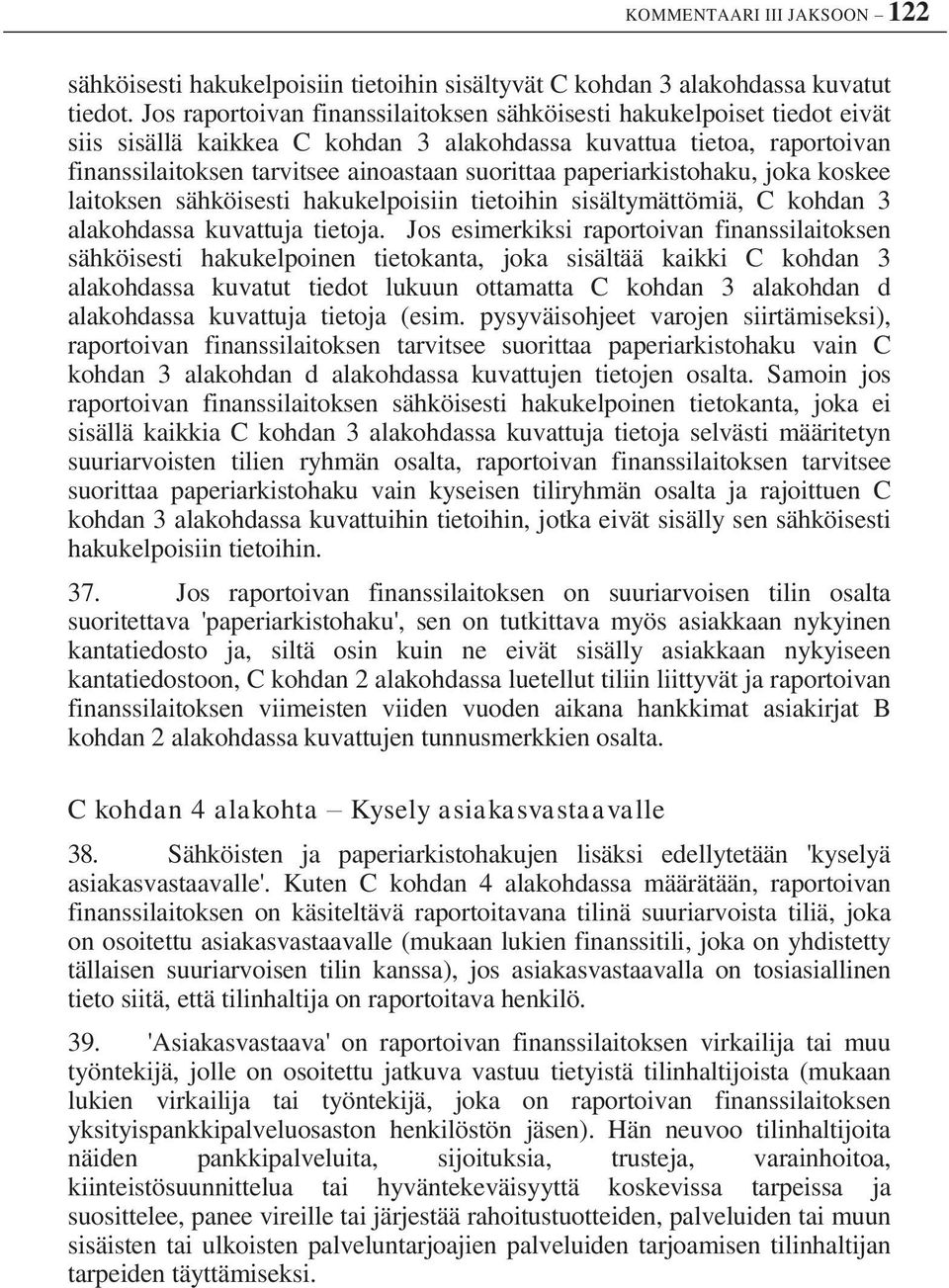 paperiarkistohaku, joka koskee laitoksen sähköisesti hakukelpoisiin tietoihin sisältymättömiä, C kohdan 3 alakohdassa kuvattuja tietoja.
