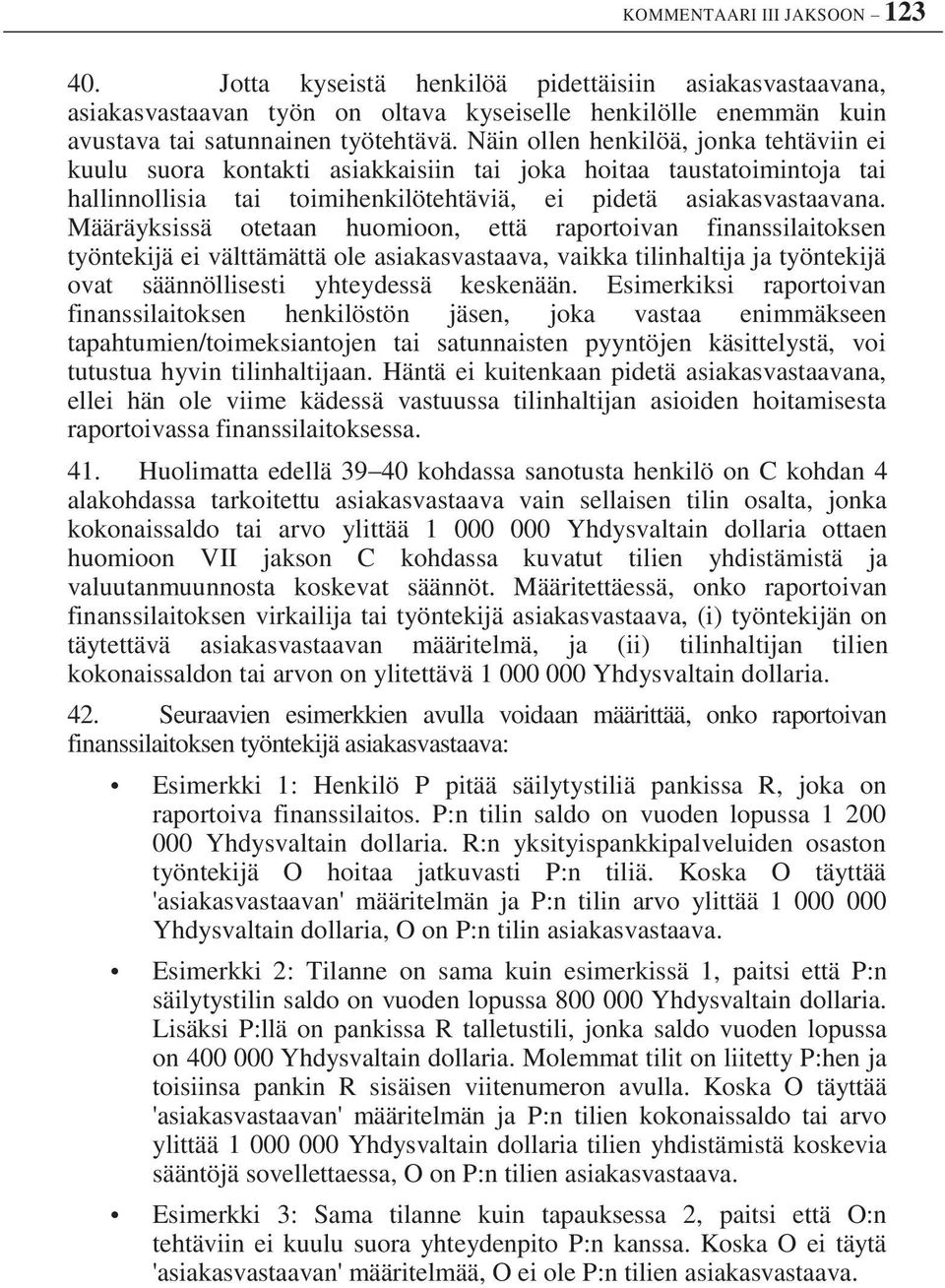 Määräyksissä otetaan huomioon, että raportoivan finanssilaitoksen työntekijä ei välttämättä ole asiakasvastaava, vaikka tilinhaltija ja työntekijä ovat säännöllisesti yhteydessä keskenään.