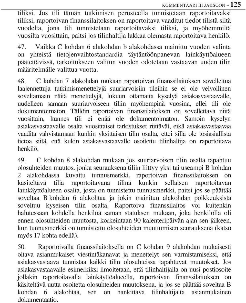 raportoitavaksi tiliksi, ja myöhemmiltä vuosilta vuosittain, paitsi jos tilinhaltija lakkaa olemasta raportoitava henkilö. 47.