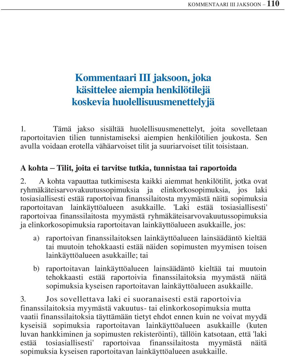 Sen avulla voidaan erotella vähäarvoiset tilit ja suuriarvoiset tilit toisistaan. A kohta Tilit, joita ei tarvitse tutkia, tunnistaa tai raportoida 2.