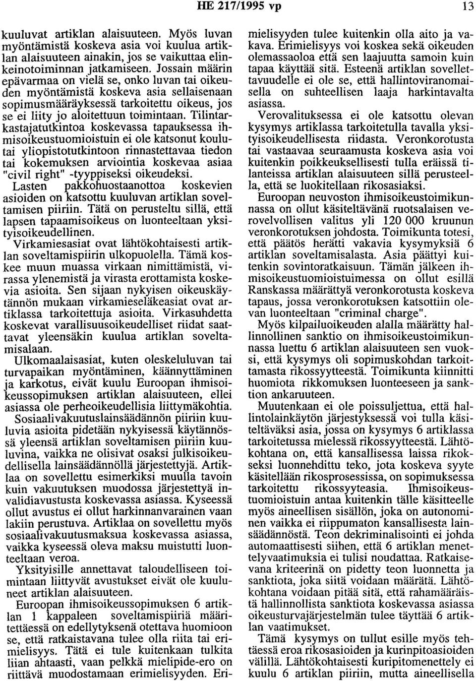 Tilintarkastajatutkintoa koskevassa tapauksessa ihmisoikeustuomioistuin ei ole katsonut koulutai yliopistotutkintoon rinnastettavaa tiedon tai kokemuksen arviointia koskevaa asiaa "civil right"