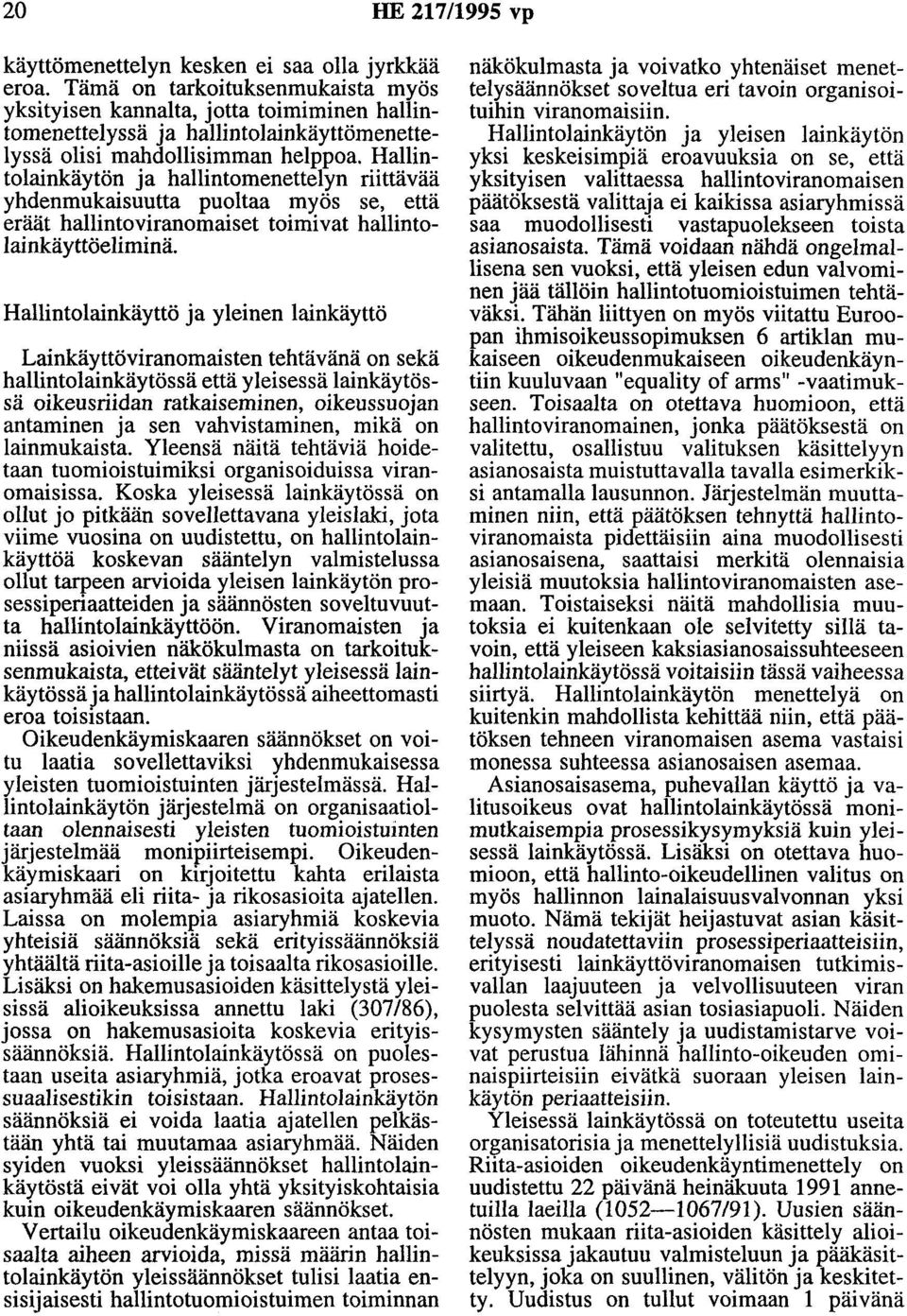 Hallintolainkäytön ja hallintomenettelyn riittävää yhdenmukaisuutta puoltaa myös se, että eräät hallintoviranomaiset toimivat hallintolainkäyttöeliminä.